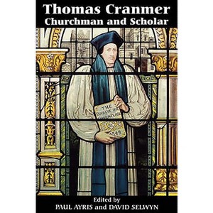 Thomas Cranmer: Churchman and Scholar - by  Paul Ayris & David Selwyn (Paperback) - 1 of 1
