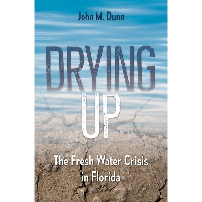 Drying Up - by  John M Dunn (Hardcover)
