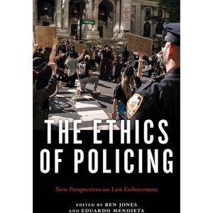 The Ethics of Policing - by  Ben Jones & Eduardo Mendieta (Paperback) - 1 of 1