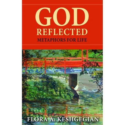 God Reflected - by  Flora Keshgegian (Paperback)