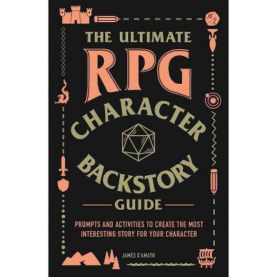 The Ultimate RPG Character Backstory Guide - (Ultimate RPG Guide) by  James D'Amato (Paperback)