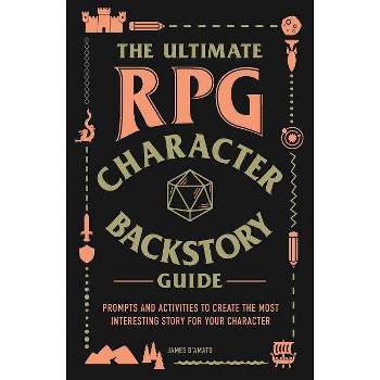 The Ultimate RPG Character Backstory Guide - (Ultimate Role Playing Game) by  James D'Amato (Paperback)