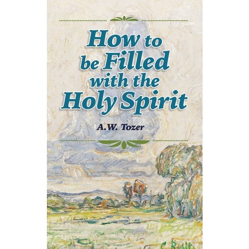 How to be Filled with the Holy Spirit - by  A W Tozer (Paperback) - image 1 of 1