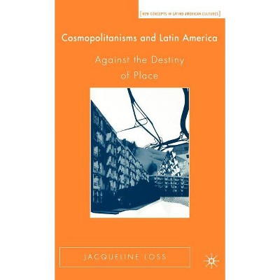 Cosmopolitanisms and Latin America - (New Directions in Latino American Cultures) by  J Loss (Hardcover)