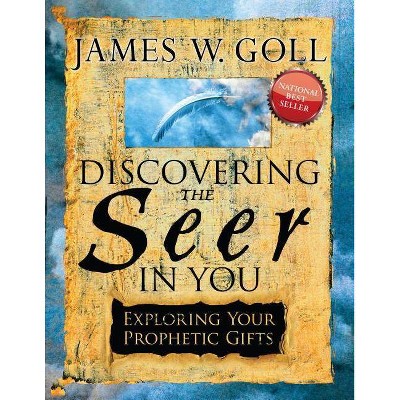 Discovering the Seer in You - by  James W Goll (Paperback)