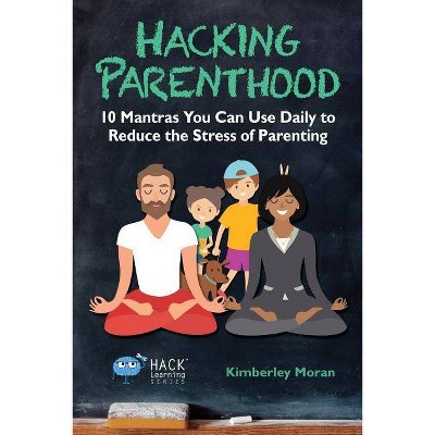 Hacking Parenthood - (Hack Learning) by  Kimberley Moran (Paperback)