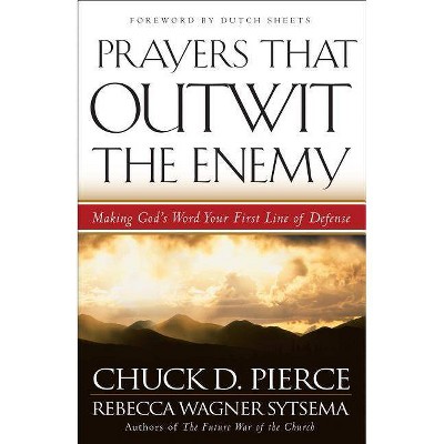 Prayers That Outwit the Enemy - by  Chuck D Pierce & Rebecca Wagner Sytsema (Paperback)