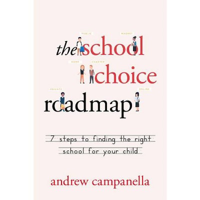 The School Choice Roadmap - by  Andrew Campanella (Paperback)