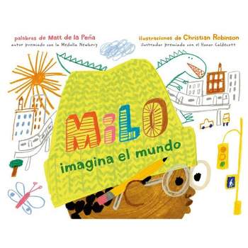Milo Imagina El Mundo - by  Matt de la Peña (Hardcover)