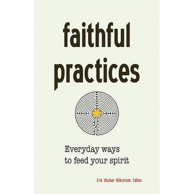 Faithful Practices - by  Erik Walker Wikstrom (Paperback)