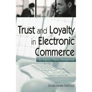 Trust and Loyalty in Electronic Commerce - by  Zeinab Karake-Shalhoub (Hardcover) - 1 of 1