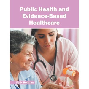 Public Health and Evidence-Based Healthcare - by  Felix Rohmer (Hardcover) - 1 of 1