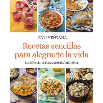 Recetas Sencillas Para Alegrarte La Vida / Easy Recipes to Make Your Life Happie R - by  Pati Ventana (Paperback)