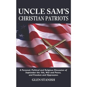 Uncle Sam's Christian Patriots - by  Glen Stanish (Hardcover) - 1 of 1