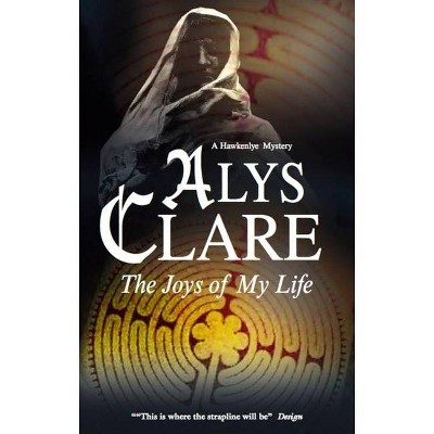 The Joys of My Life - (Hawkenlye) by  Alys Clare (Paperback)