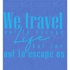 "We Travel Not to Escape Life, But For Life Not to Escape Us" Women's Crew Neck Short Sleeve Top - 2 of 2