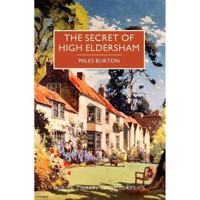 The Secret of High Eldersham - (British Library Crime Classics) by  Miles Burton (Paperback)