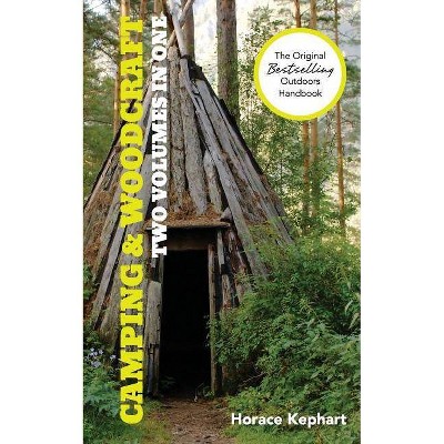 Camping and Woodcraft - by  Horace Kephart (Paperback)