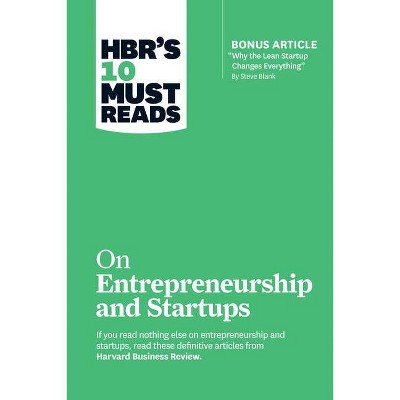 Hbr's 10 Must Reads on Entrepreneurship and Startups (Featuring Bonus Article "Why the Lean Startup Changes Everything" by Steve Blank) - (Paperback)