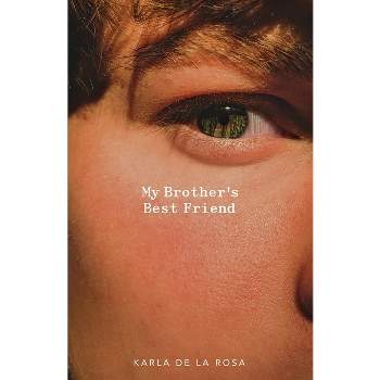My Brother's Best Friend - by  Karla de la Rosa (Paperback)