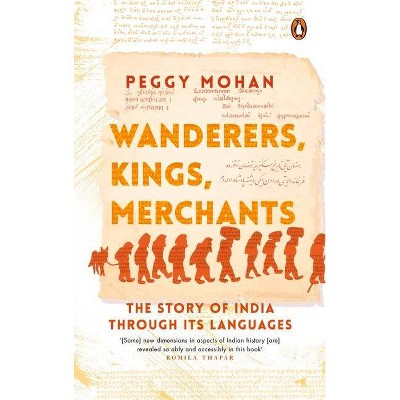 Wanderers, Kings, Merchants - by  Peggy Mohan (Hardcover)