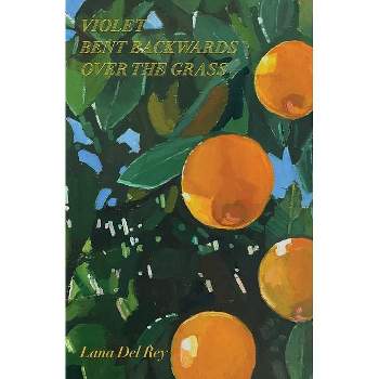 Violet Bent Backwards Over the Grass - by Lana del Rey (Hardcover)