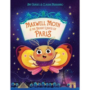 Maxwell Moth and the Bright Lights of Paris - by  Amy Dunjey (Hardcover) - 1 of 1
