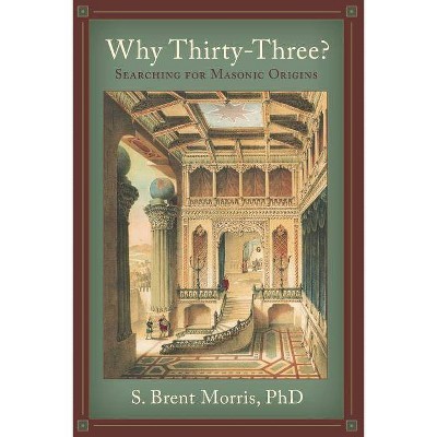 Why Thirty-Three? - by  S Brent Morris Phd (Paperback)