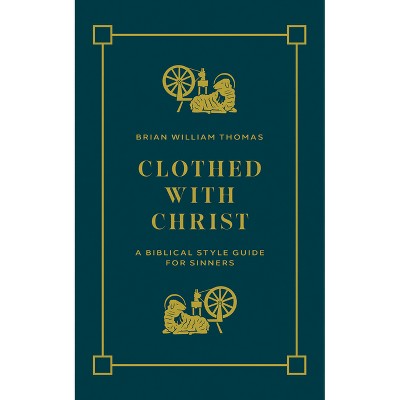 Clothed with Christ - by  Brian William Thomas (Paperback)