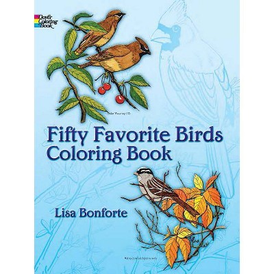 Fifty Favorite Birds Coloring Book - (Dover Nature Coloring Book) by  Lisa Bonforte (Paperback)