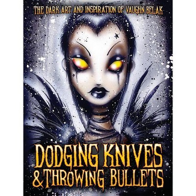 Dodging Knives and Throwing Bullets - (Hardcover)