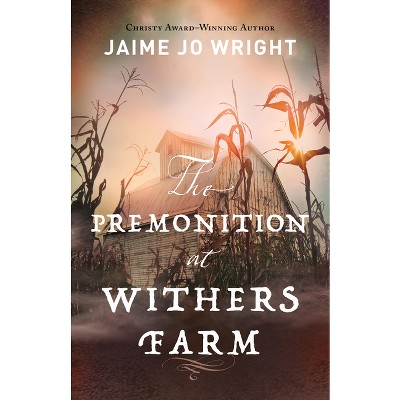 Premonition at Withers Farm - by  Jaime Jo Wright (Hardcover)