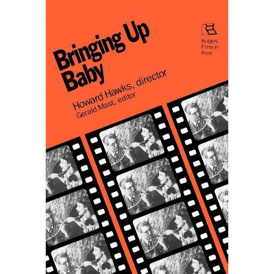 Bringing Up Baby - (Rutgers Films in Print) by  Gerald Mast (Paperback)