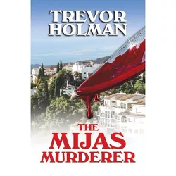 The Mijas Murderer - by  Trevor Holman (Hardcover)