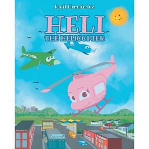 Heli the Helicopter - by  Raúl Hernández (Paperback) - 1 of 1