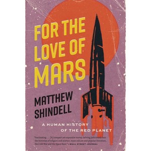 For the Love of Mars - by  Matthew Shindell (Paperback) - 1 of 1
