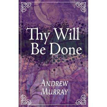 Thy Will Be Done - by  Andrew Murray (Paperback)