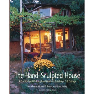 The Hand-Sculpted House - (Real Goods Solar Living Book) by  Ianto Evans & Michael G Smith & Linda Smiley (Paperback) - 1 of 1