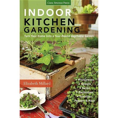 Indoor Kitchen Gardening - by  Elizabeth Millard (Paperback)