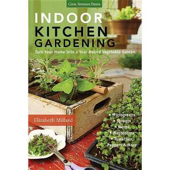 Indoor Kitchen Gardening - by  Elizabeth Millard (Paperback)