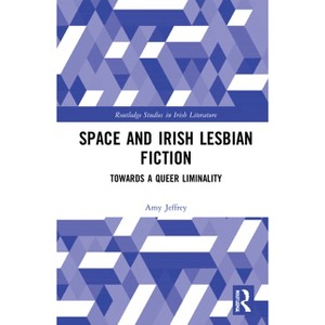 Space and Irish Lesbian Fiction - (Routledge Studies in Irish Literature) by Amy Jeffrey - 1 of 1