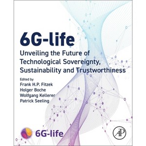 6g-Life - by  Frank H P Fitzek & Holger Boche & Wolfgang Kellerer & Patrick Seeling (Paperback) - 1 of 1