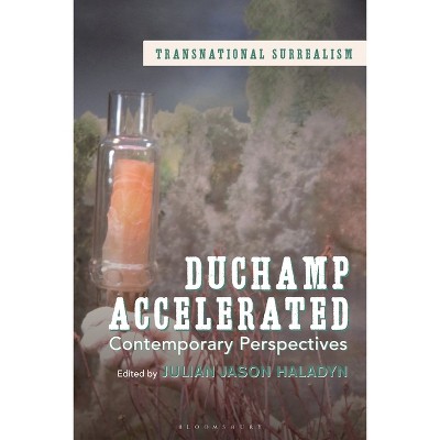 Duchamp Accelerated - (Transnational Surrealism) by  Julian Jason Haladyn & Abigail Susik & Krzysztof Fijalkowski (Paperback)