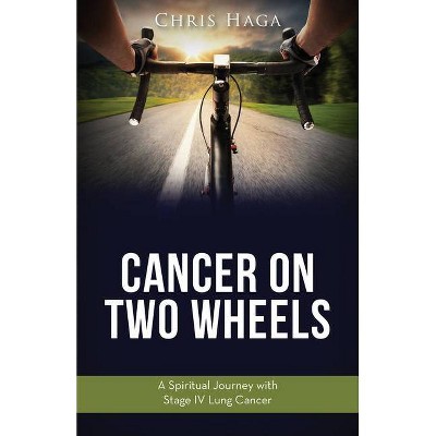 Cancer on Two Wheels - by  Chris Haga (Paperback)