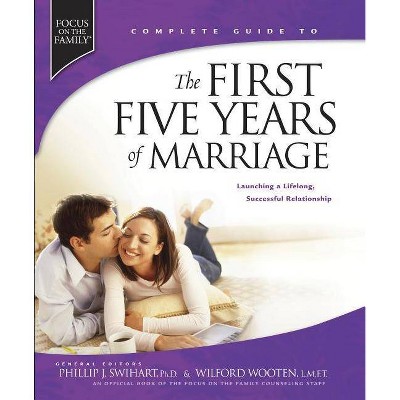  The First Five Years of Marriage - (Focus on the Family Books) by  Phillip J Swihart & Wilford Wooten (Hardcover) 