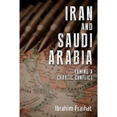 Iran and Saudi Arabia - by  Ibrahim Fraihat (Paperback)