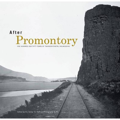 After Promontory - by  Center for Railroad Photography and Art (Hardcover)