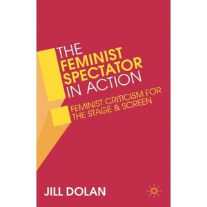 The Feminist Spectator in Action - by  Jill S Dolan (Paperback) - 1 of 1