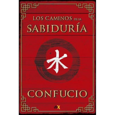 Los Caminos de la Sabiduría - by  Confucio (Paperback)