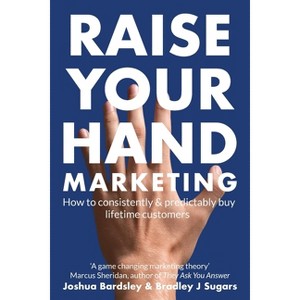 Raise Your Hand Marketing - by  Joshua Bardsley & Bradley J Sugars (Paperback) - 1 of 1